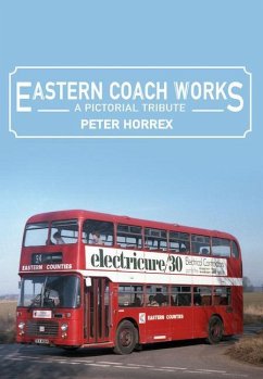 Eastern Coach Works: A Pictorial Tribute - Horrex, Peter