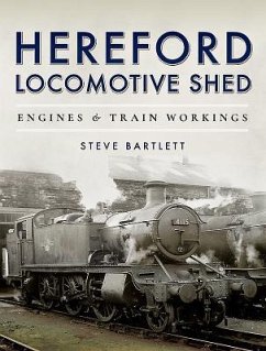 Hereford Locomotive Shed: Engines and Train Workings - Bartlett, Steve