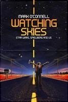 Watching Skies: Star Wars, Spielberg and Us - O'Connell, Mark, LCSW
