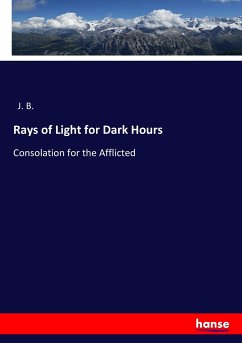 Rays of Light for Dark Hours - J. B.