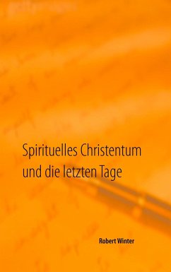 Spirituelles Christentum und die letzten Tage - Winter, Robert