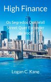 High Finance: Os Segredos Que Wall Street Quer Esconder de Você (eBook, ePUB) High Finance: Os Segredos Que Wall Street Quer Esconder de Você (eBook, ePUB)