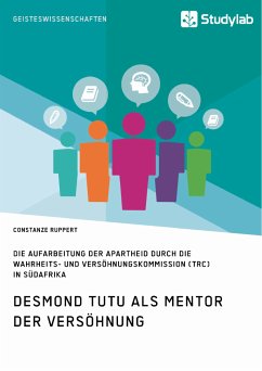 Desmond Tutu als Mentor der Versöhnung. Die Aufarbeitung der Apartheid durch die Wahrheits- und Versöhnungskommission (TRC) in Südafrika (eBook, PDF) - Ruppert, Constanze