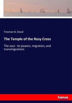 The Temple of the Rosy Cross - Dowd, Freeman B.