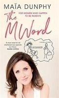 The M Word: For Women Who Happen to Be Parents - Dunphy, Maia