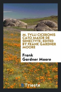 M. Tvlli Ciceronis Cato Maior de senectvte edited by Frank Gardner Moore