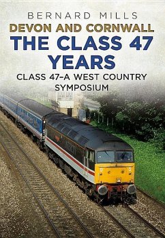 Devon and Cornwall the Class 47 Years: Class 47 a West Country Symposium - Mills, Bernard