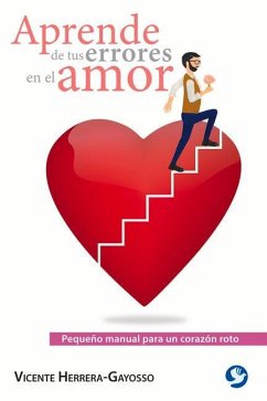 Aprende de Tus Errores En El Amor: Pequeño Manual Para Un Corazón Roto - Herrera-Gayosso, Vicente