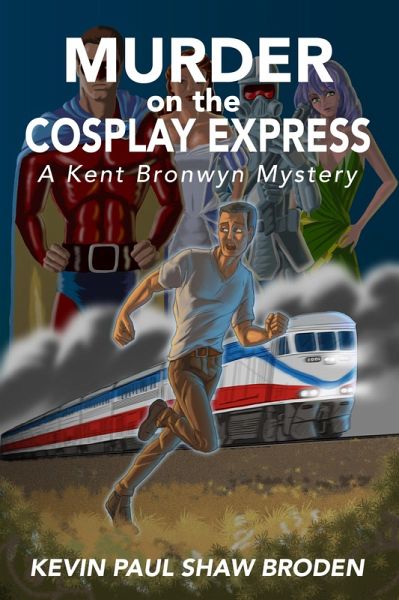 Murder on the Cosplay Express - A Kent Bronwyn Mystery (Kent Bronwyn Mysteries, #1) (eBook, ePUB)