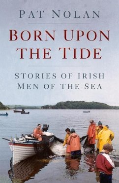 Born Upon the Tide: Stories of Irish Men of the Sea - Nolan, Pat