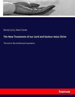 The New Testament of our Lord and Saviour Jesus Christ - Curry, Daniel; Clarke, Adam