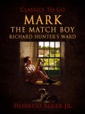 Mark The Match Boy Richard Hunter's Ward (eBook, ePUB)
