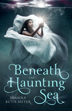 Beneath the Haunting Sea (eBook, ePUB) - Meyer, Joanna Ruth