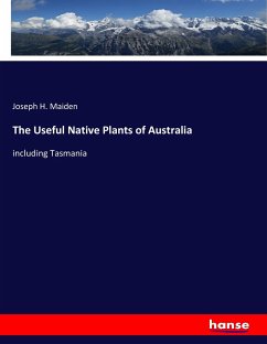 The Useful Native Plants of Australia - Maiden, Joseph H.