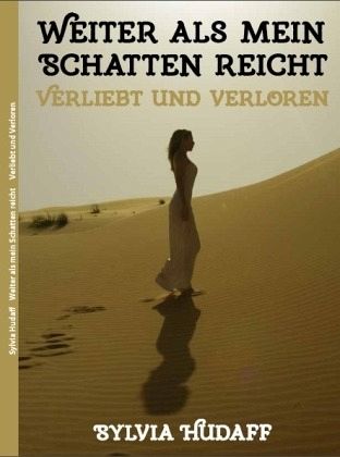 Weiter als mein Schatten reicht - verliebt und verloren