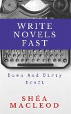 Write Novels Fast: Down and Dirty Draft (eBook, ePUB)