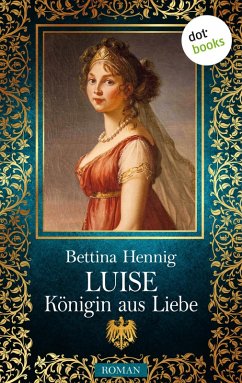 Luise - Königin aus Liebe (eBook, ePUB) - Hennig, Bettina