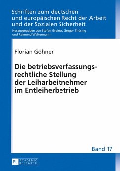 Die betriebsverfassungsrechtliche Stellung der Leiharbeitnehmer im Entleiherbetrieb - Göhner, Florian