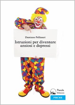 Istruzioni per Diventare Ansiosi e Depressi (eBook, ePUB) - Pellizzari, Damiano
