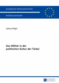 Das Militär in der politischen Kultur der Türkei - Bilgin, Ayhan