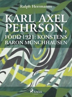 Karl Axel Pehrson, född 1921: konstens baron Münchhausen (eBook, ePUB) - Herrmanns, Ralph