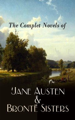 The Complete Novels of Jane Austen & Brontë Sisters (eBook, ePUB) - Austen, Jane; Brontë, Charlotte; Brontë, Emily; Brontë, Anne