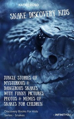 Snake Discovery Kids: Jungle Stories Of Mysterious & Dangerous Snakes With Funny Pictures, Photos & Memes Of Snakes For Children (eBook, ePUB) - Cruso, Kate