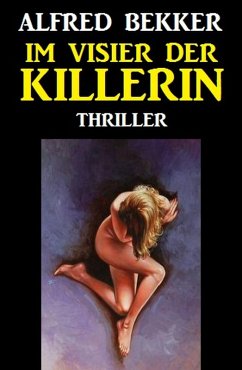 Alfred Bekker Thriller: Im Visier der Killerin (eBook, ePUB) - Bekker, Alfred