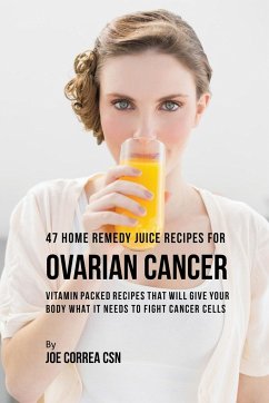 47 Home Remedy Juice Recipes for Ovarian Cancer - Correa, Joe