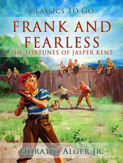 Frank And Fearless The Fortunes Of Jasper Kent (eBook, ePUB) - Alger, Horatio