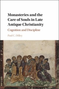 Monasteries and the Care of Souls in Late Antique Christianity (eBook, PDF) - Dilley, Paul C.