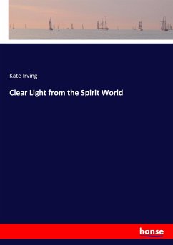 Clear Light from the Spirit World - Irving, Kate