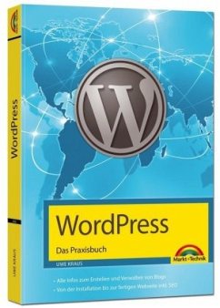 WordPress - Das Praxisbuch Schritt für Schritt installieren, konfigurieren, Waren verkaufen, Bloggen und vieles mehr: Alle Infos zum Erstellen und ... bis zur fertigen Website inkl. SEO