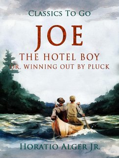 Joe The Hotel Boy Or, Winning Out By Pluck (eBook, ePUB) - Alger, Horatio