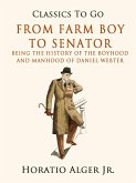 From Farm Boy To Senator Being The History Of The Boyhood And Manhood Of Daniel Webster (eBook, ePUB)