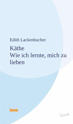 Käthe - Wie ich lernte, mich zu lieben (eBook, ePUB) - Lackenbucher, Edith