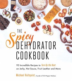 The Spicy Dehydrator Cookbook (eBook, ePUB) - Hultquist, Michael