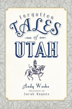 Forgotten Tales of Utah (eBook, ePUB) - Weeks, Andy