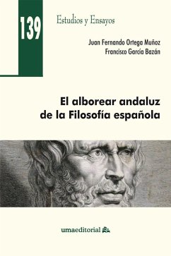 El alborear andaluz de la filosofía española - García Bazán, Francisco; Ortega Muñoz, Juan Fernando