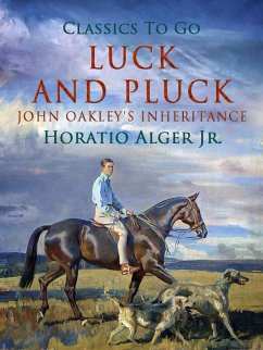 Cover Luck and Pluck John Oakley's Inheritance (eBook, ePUB)