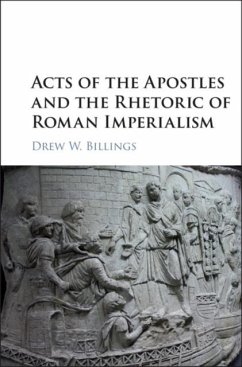 Acts of the Apostles and the Rhetoric of Roman Imperialism (eBook, PDF) - Billings, Drew W.
