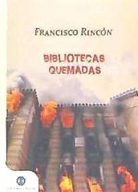 Bibliotecas quemadas - Rincón Ríos, Francisco