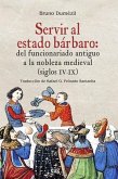 Servir al estado bárbaro : del funcionariado antiguo a la nobleza medieval, siglos IV-IX