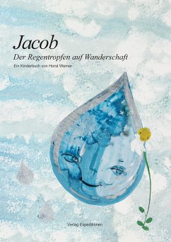 Jakob - Der Regentropfen auf Wanderschaft Jakob - Der Regentropfen auf Wanderschaft