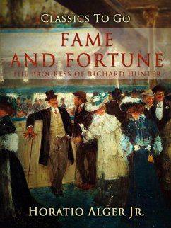 Fame and Fortune The Progress Of Richard Hunter (eBook, ePUB) - Alger, Horatio