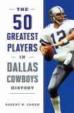 50 Greatest Players in Dallas Cowboys History (eBook, ePUB) 50 Greatest Players in Dallas Cowboys History (eBook, ePUB)