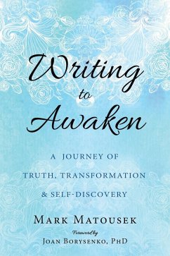 Writing to Awaken (eBook, ePUB) - Matousek, Mark