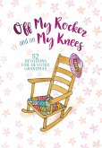 Off My Rocker and On My Knees (eBook, ePUB) Off My Rocker and On My Knees (eBook, ePUB)