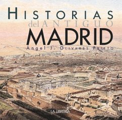 Historias del antiguo Madrid - Olivares Prieto, Ángel J.