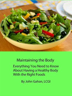 Maintaining the Body Everything You Need to Know About Having a Healthy Body With the Right Foods (eBook, ePUB) - Gahan, John